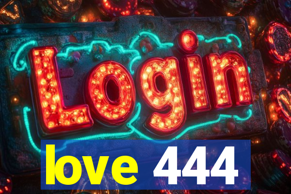 love 444